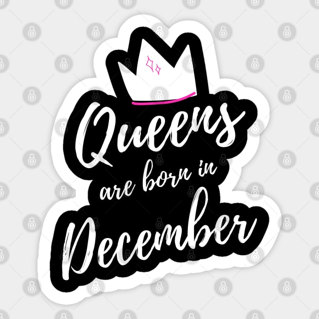 Queens are Born in December. Happy Birthday! Sticker by That Cheeky Tee